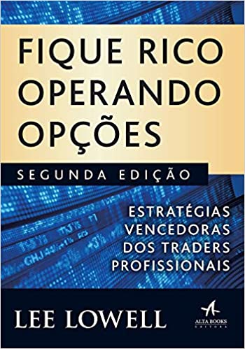 Fique Rico Operando Opções: Estratégias vencedoras dos Traders profissionais